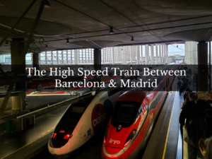 Taking the Train Between Madrid and Barcelona by the Hangry Backpacker
