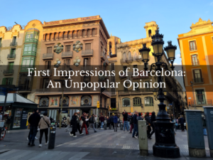Hangry Backpacker First Impressions of Travel to Barcelona Spain